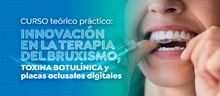Curso teórico práctico: Innovación en la terapia del bruxismo, toxina botulínica y placas oclusales digitales