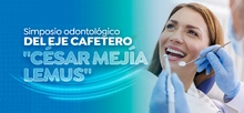 Simposio odontológico del Eje Cafetero "César Mejía Lemus"