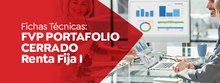 Fichas Técnicas: FVP Portafolio Cerrado Renta Fija I