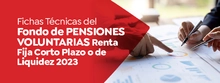 Fichas técnicas del Fondo de Pensiones Voluntarias Renta Fija Corto Plazo o de Liquidez 2023