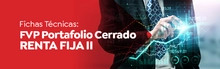 Fichas Técnicas: FVP Portafolio Cerrado Renta Fija II