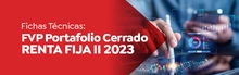 Fichas Técnicas: FVP Portafolio Cerrado Renta Fija II 2023
