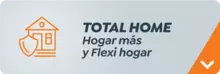 Total home, hogar más y flexi hogar