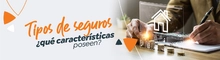 Tipos de seguros ¿qué características poseen?