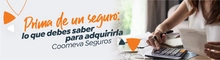 Prima de un seguro: lo que debes saber para adquirirla| Coomeva